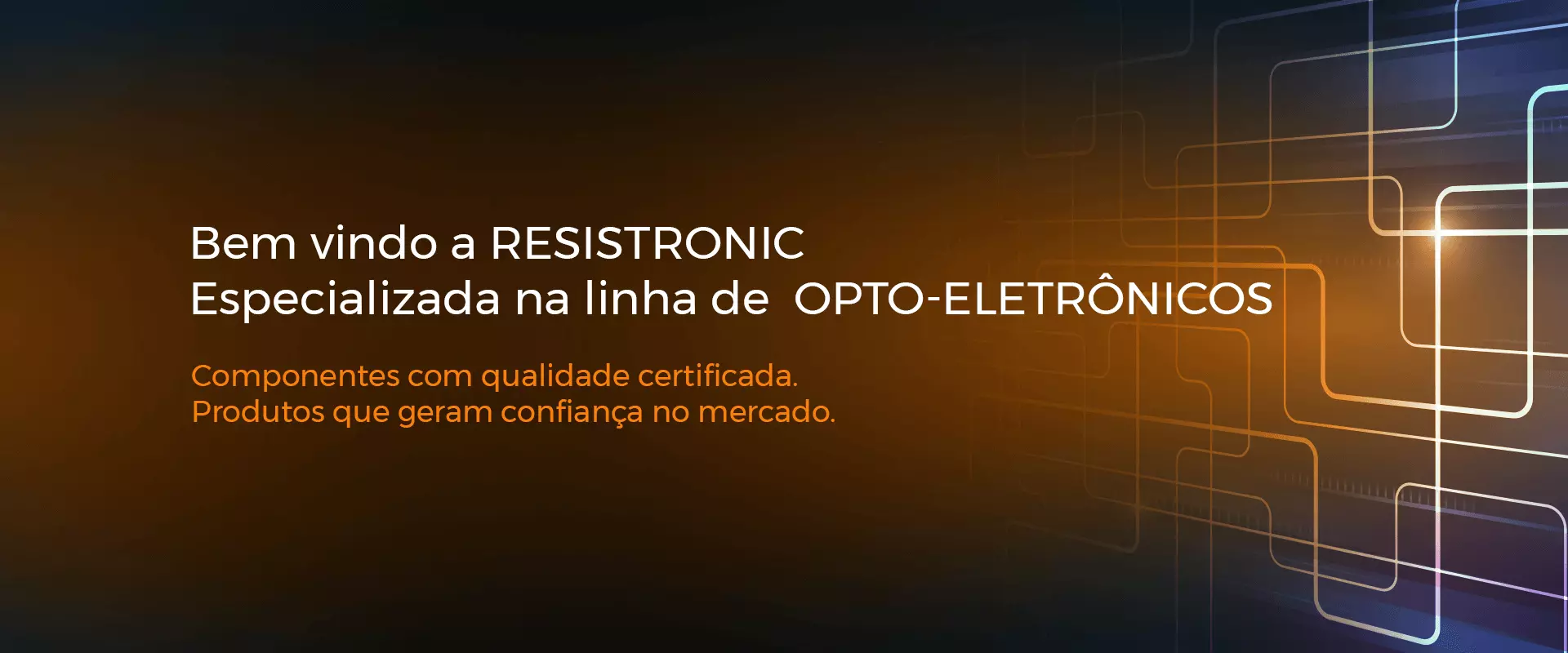 Especializados na linha de Opto-eletrônicos